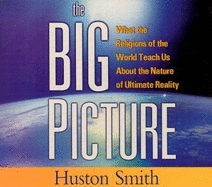 The Big Picture: What the Religions of the World Teach Us about the Nature of Ultimate Reality