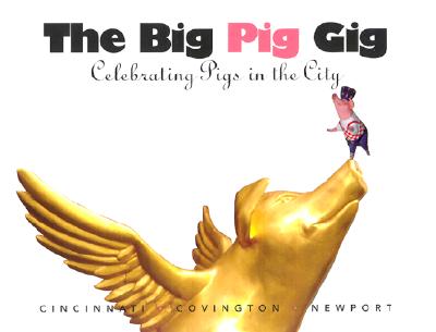 The Big Pig Gig: Celebrating Pigs in the City - Pulfer, Laura