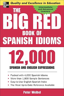 The Big Red Book of Spanish Idioms: 12,000 Spanish and English Expressions - Weibel, Peter