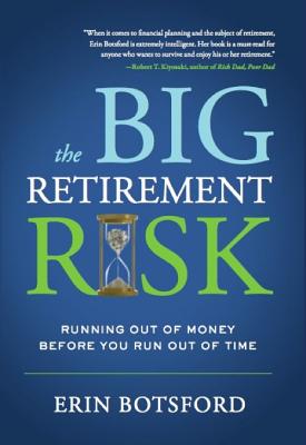 The Big Retirement Risk: Running Out of Money Before You Run Out of Time - Botsford, Erin