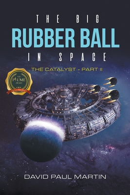 The Big Rubber Ball In Space: The Catalyst - Part II - Martin, David Paul