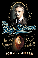The Big Scrum: How Teddy Roosevelt Saved Football