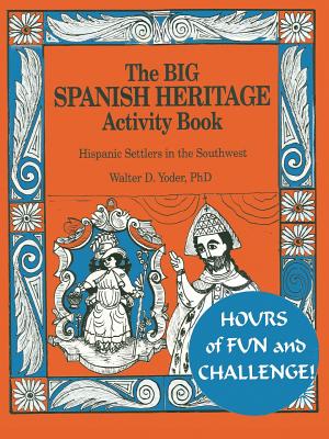 The Big Spanish Heritage Activity Book - Yoder, Walter D, Ph.D.