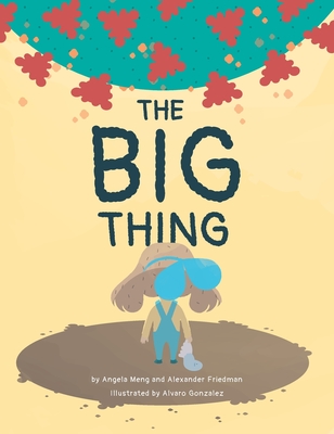 The Big Thing: Brave Bea finds silver linings with the help of family and friends during a global pandemic - Meng, Angela, and Friedman, Alexander