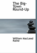 The Big-Town Round-Up - Raine, William MacLeod