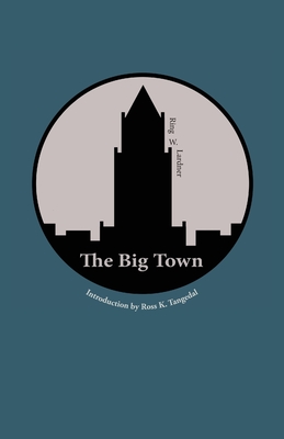 The Big Town - Lardner, Ring W, and Tangedal, Ross K (Introduction by)