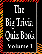 The Big Trivia Quiz Book, Volume 1: 800 Questions, Teasers, and Stumpers For When You Have Nothing But Time Paperback - 800 MORE Fun and Challenging Trivia