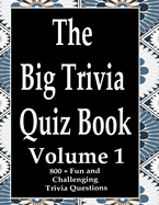 The Big Trivia Quiz Book, Volume 1: 800 Questions, Teasers, and Stumpers For When You Have Nothing But Time Paperback - 800 MORE Fun and Challenging Trivia