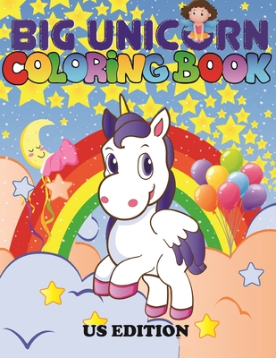 The Big Unicorn Coloring Book: Jumbo Unicorn Coloring Book for Kids, Girls & Toddlers Ages 1, 2, 3, 4, 5, 6, 7, 8 ! US Edition - Activity Joyful, Coloring Book