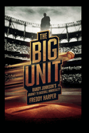 The Big Unit: Randy Johnson's Journey to Baseball Immortality