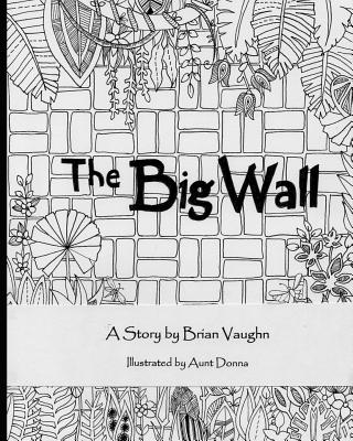 The Big Wall: A Story by Brian Vaughn - Vaughn, Brian