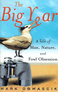 The Big Year: A Tale of Man, Nature, and Fowl Obsession - Obmascik, Mark