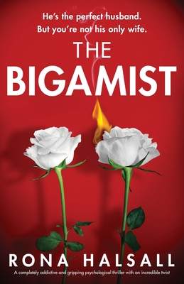 The Bigamist: A completely addictive and gripping psychological thriller with an incredible twist - Halsall, Rona