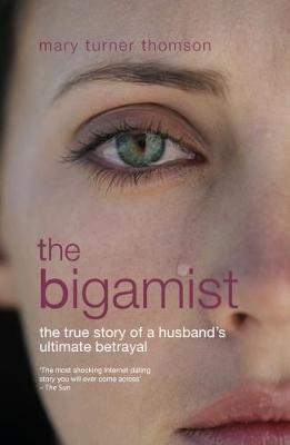 The Bigamist: The True Story of a Husband's Ultimate Betrayal - Thomson, Mary Turner