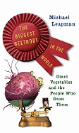 The Biggest Beetroot in the World: Giant Vegetables and the People Who Grow Them
