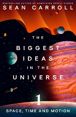 The Biggest Ideas in the Universe 1: Space, Time and Motion - Carroll, Sean