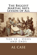 The Biggest Martial Arts Lesson of All Volume 10 Odds and Ends