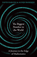 The Biggest Number in the World: A Journey to the Edge of Mathematics