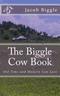 The Biggle Cow Book: Old Time and Modern Cow Lore