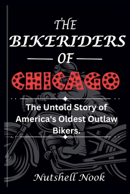 The Bikeriders of Chicago: The Untold Story of America's Oldest Outlaw Bikers - Nook, Nutshell