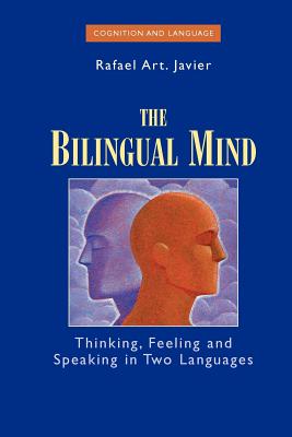The Bilingual Mind: Thinking, Feeling and Speaking in Two Languages - Javier, Rafael Art