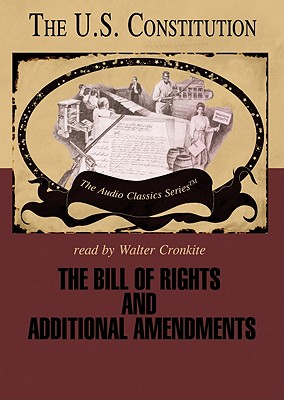 The Bill of Rights and Additional Amendments Lib/E - Hummel, Jeffrey Rogers, and Cronkite, Walter, IV (Read by), and Full Cast, A (Read by)