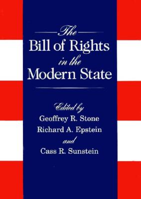 The Bill of Rights in the Modern State - Stone, Geoffrey R (Editor), and Epstein, Richard A (Editor), and Sunstein, Cass R (Editor)