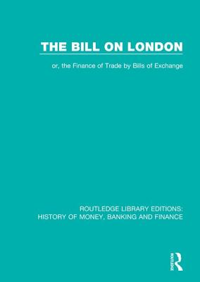 The Bill on London: or, the Finance of Trade by Bills of Exchange - Doe, John