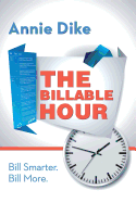 The Billable Hour: A Legal Practitioner's Guide to Smarter Hourly Billing. Bill Smarter. Bill More.