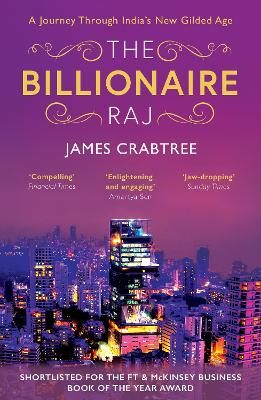 The Billionaire Raj: SHORTLISTED FOR THE FT & MCKINSEY BUSINESS BOOK OF THE YEAR AWARD 2018 - Crabtree, James