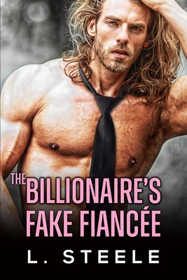 The Billionaire's Fake Fiance: Enemies to Lovers Standalone Romance - Steele, L