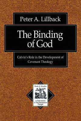 The Binding of God: Calvin's Role in the Development of Covenant Theology - Lillback, Peter A