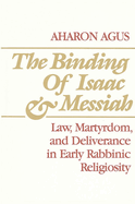 The Binding of Isaac and Messiah: Law, Martyrdom, and Deliverance in Early Rabbinic Religiosity