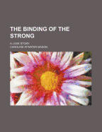 The binding of the strong; a love story