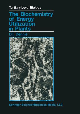 The Biochemistry of Energy Utilization in Plants - Dennis, D T