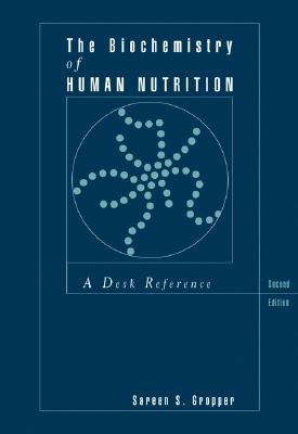 The Biochemistry of Human Nutrition: A Desk Reference - Gropper, Sareen S