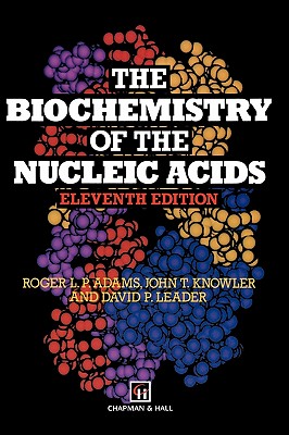 The Biochemistry of the Nucleic Acids - Adams, R L P, and Knowler, J T, and Leader, D P