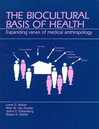The Biocultural Basis of Health: Expanding Views of Medical Anthropology