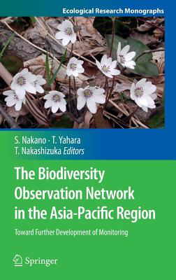 The Biodiversity Observation Network in the Asia-Pacific Region: Toward Further Development of Monitoring - Nakano, Shin-ichi (Editor), and Yahara, Tetsukazu (Editor), and Nakashizuka, Tohru (Editor)