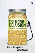 The Biofuel Delusion: The Fallacy of Large-Scale Agro-Biofuel Production