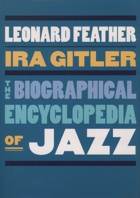 The Biographical Encyclopedia of Jazz - Feather, Leonard (Editor), and Gitler, Ira (Editor)