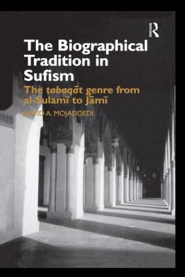 The Biographical Tradition in Sufism: The Tabaqat Genre from al-Sulami to Jami - Mojaddedi, Jawid A.