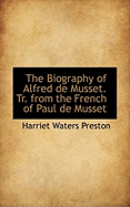 The Biography of Alfred de Musset. Tr. from the French of Paul de Musset