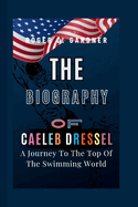 The Biography Of Caeleb Dressel: A Journey To The Top Of The Swimming World
