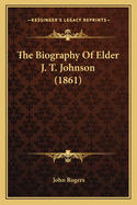 The Biography of Elder J. T. Johnson (1861)