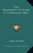 The Biography Of Elder J. T. Johnson (1861)