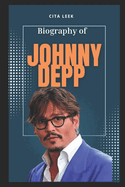 The Biography of Johnny Depp: The Life and Legacy of Johnny Depp