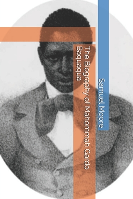 The Biography of Mahommah Gardo Baquaqua - Araujo, Fabio R (Introduction by), and Moore, Samuel