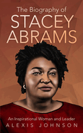 The Biography of Stacey Abrams: An Inspirational Woman and Leader