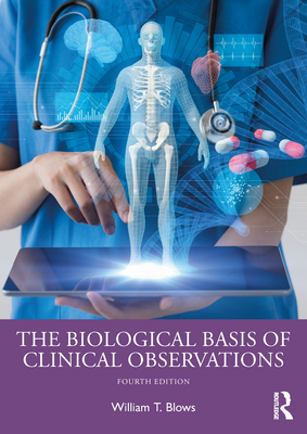 The Biological Basis of Clinical Observations - Blows, William T